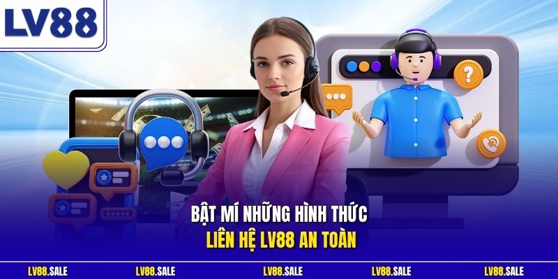 Bật mí những hình thức liên hệ LV88 an toàn