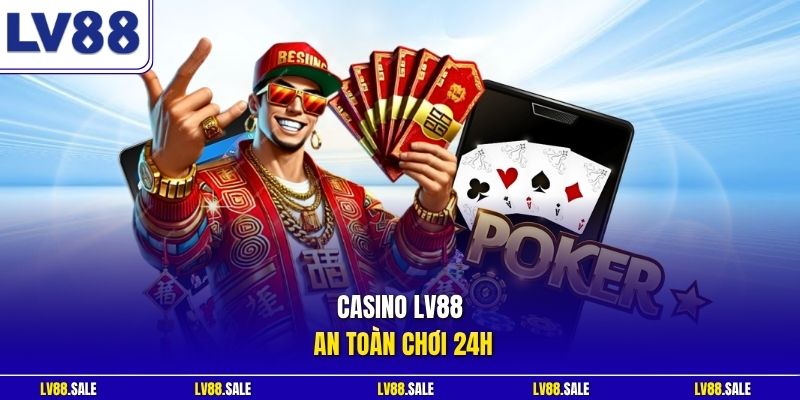 Casino LV88 an toàn chơi 24h