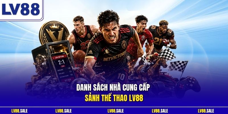 Danh sách nhà cung cấp sảnh thể thao LV88