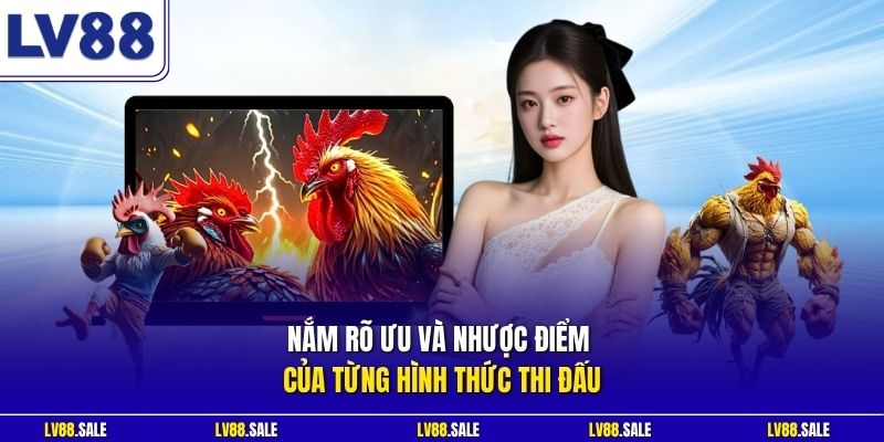 Nắm rõ ưu và nhược điểm của từng hình thức thi đấu