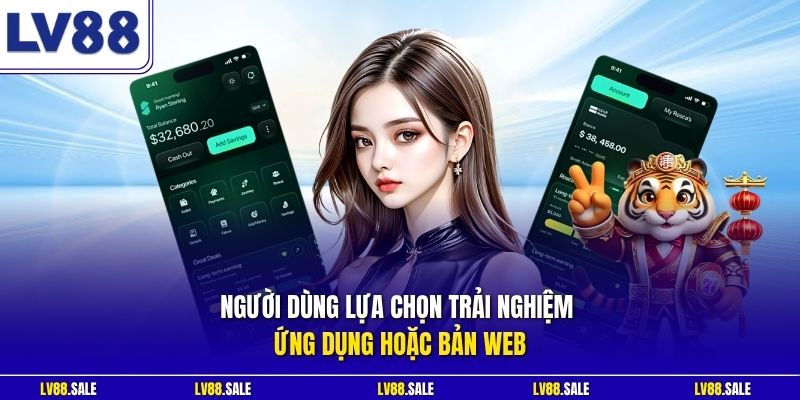 Người dùng lựa chọn trải nghiệm ứng dụng hoặc bản web