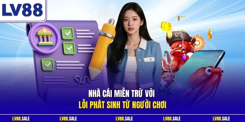 Nhà cái miễn trừ với lỗi phát sinh từ người chơi
