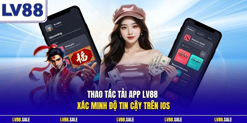 Thao tác tải app LV88 xác minh độ tin cậy trên iOS 