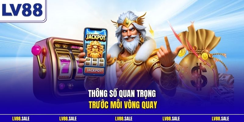 Thông số quan trọng trước mỗi vòng quay