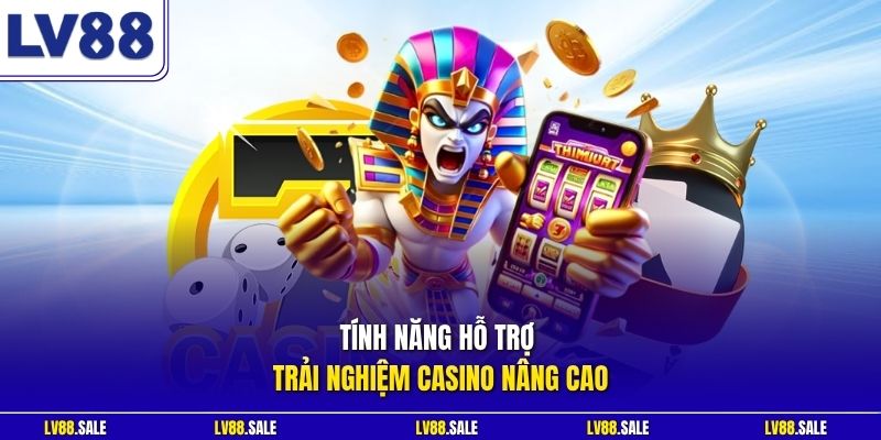 Tính năng hỗ trợ trải nghiệm casino nâng cao